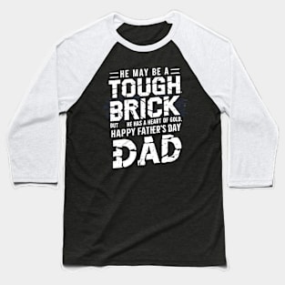 He May Be a Touch Brick But He Has a Heart of Gold Happy Father's Day Dad | Dad Lover gifts Baseball T-Shirt